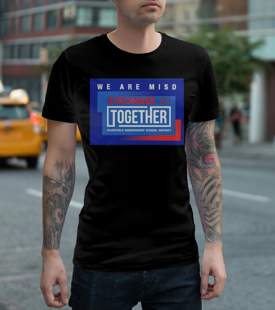 We Are MISD Stronger Together Mansfield Independent School District T-Shirt