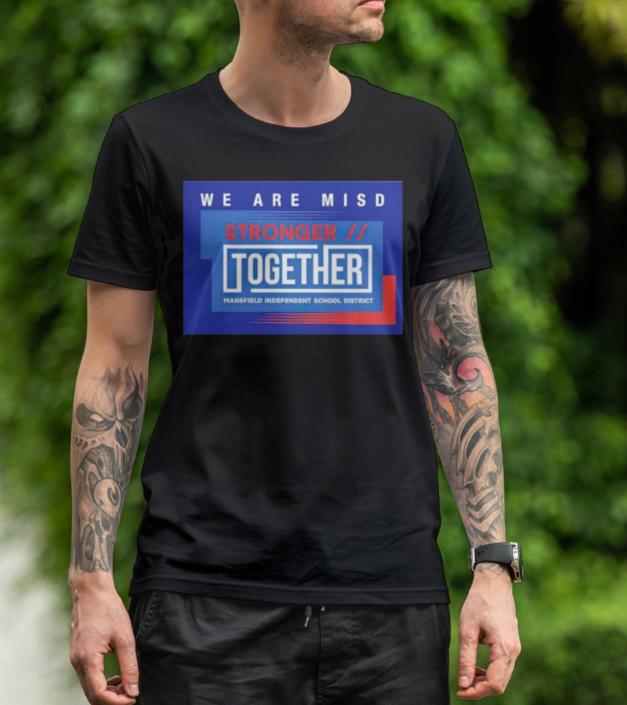 We Are MISD Stronger Together Mansfield Independent School District T-Shirt