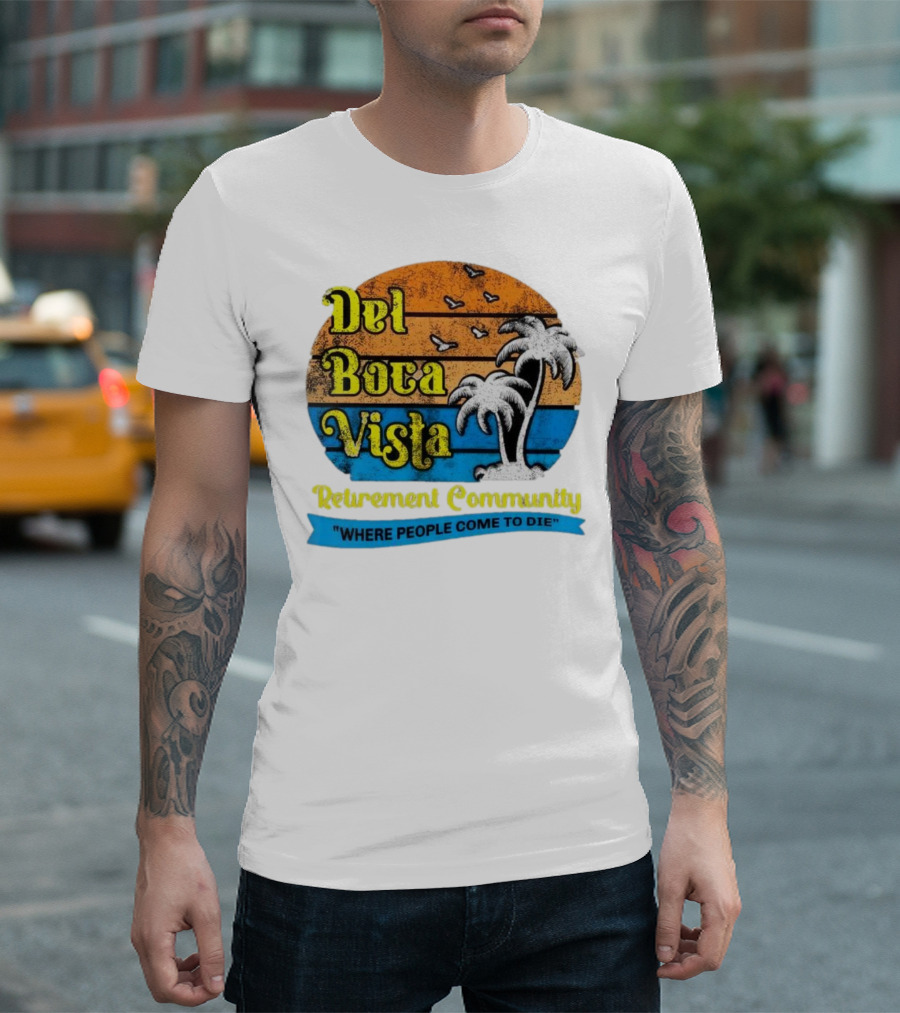 Del Boca Vista Retirement Community Where People Come To Die Vintage Retro Beach Sunset Palm Trees T-Shirt