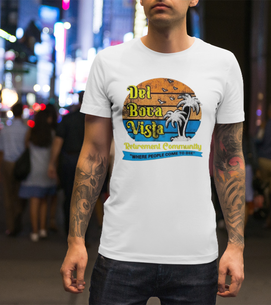 Del Boca Vista Retirement Community Where People Come To Die Vintage Retro Beach Sunset Palm Trees T-Shirt
