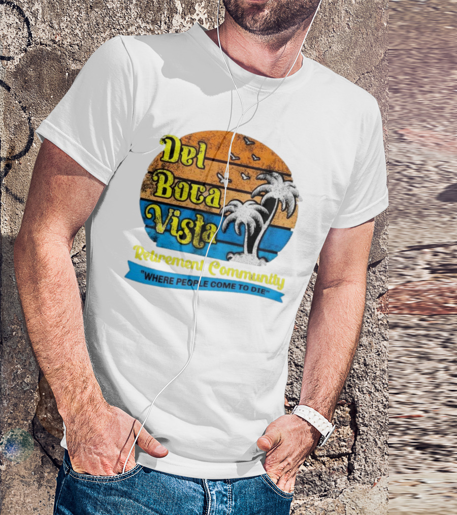 Del Boca Vista Retirement Community Where People Come To Die Vintage Retro Beach Sunset Palm Trees T-Shirt