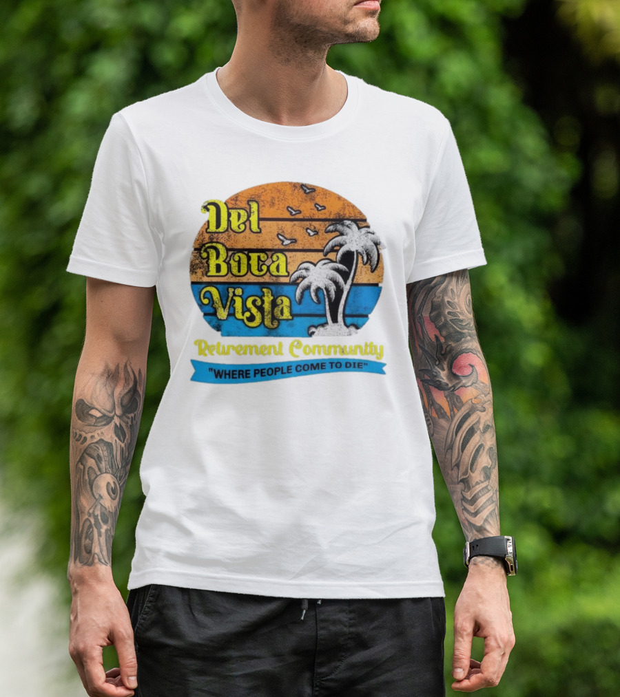 Del Boca Vista Retirement Community Where People Come To Die Vintage Retro Beach Sunset Palm Trees T-Shirt