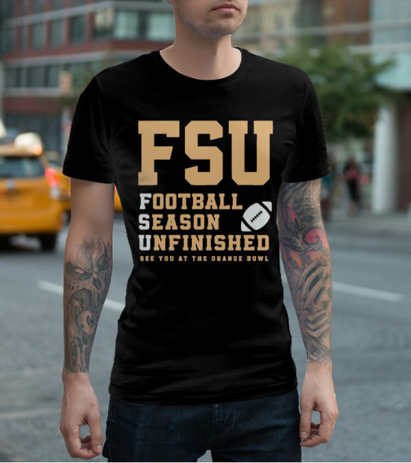 FSU Football Season Unfinished See You At The Orange Bowl T-Shirt