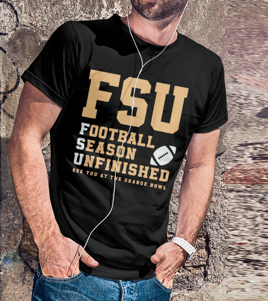 FSU Football Season Unfinished See You At The Orange Bowl T-Shirt