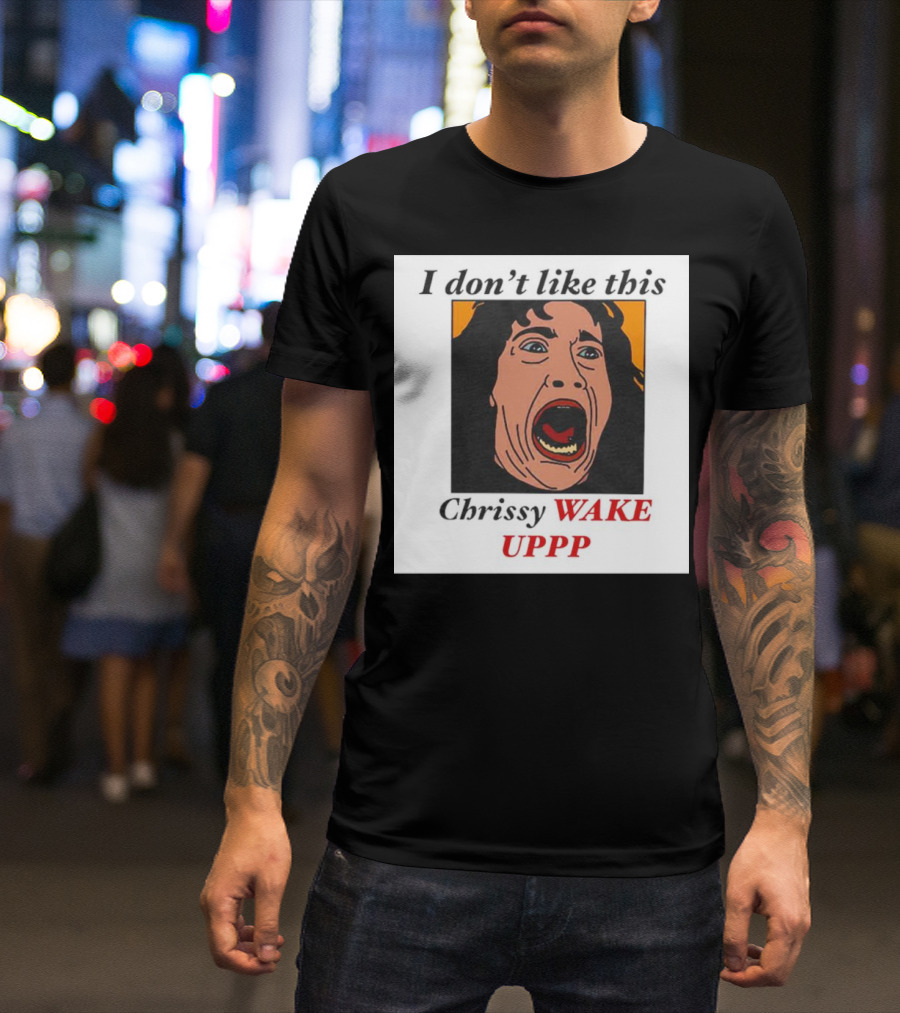 Stranger Things Eddie I Don't Like This Chrissy Wake Up Scream Image T-Shirt