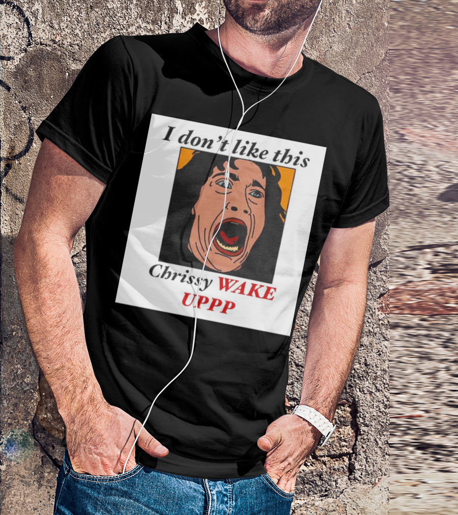 Stranger Things Eddie I Don't Like This Chrissy Wake Up Scream Image T-Shirt
