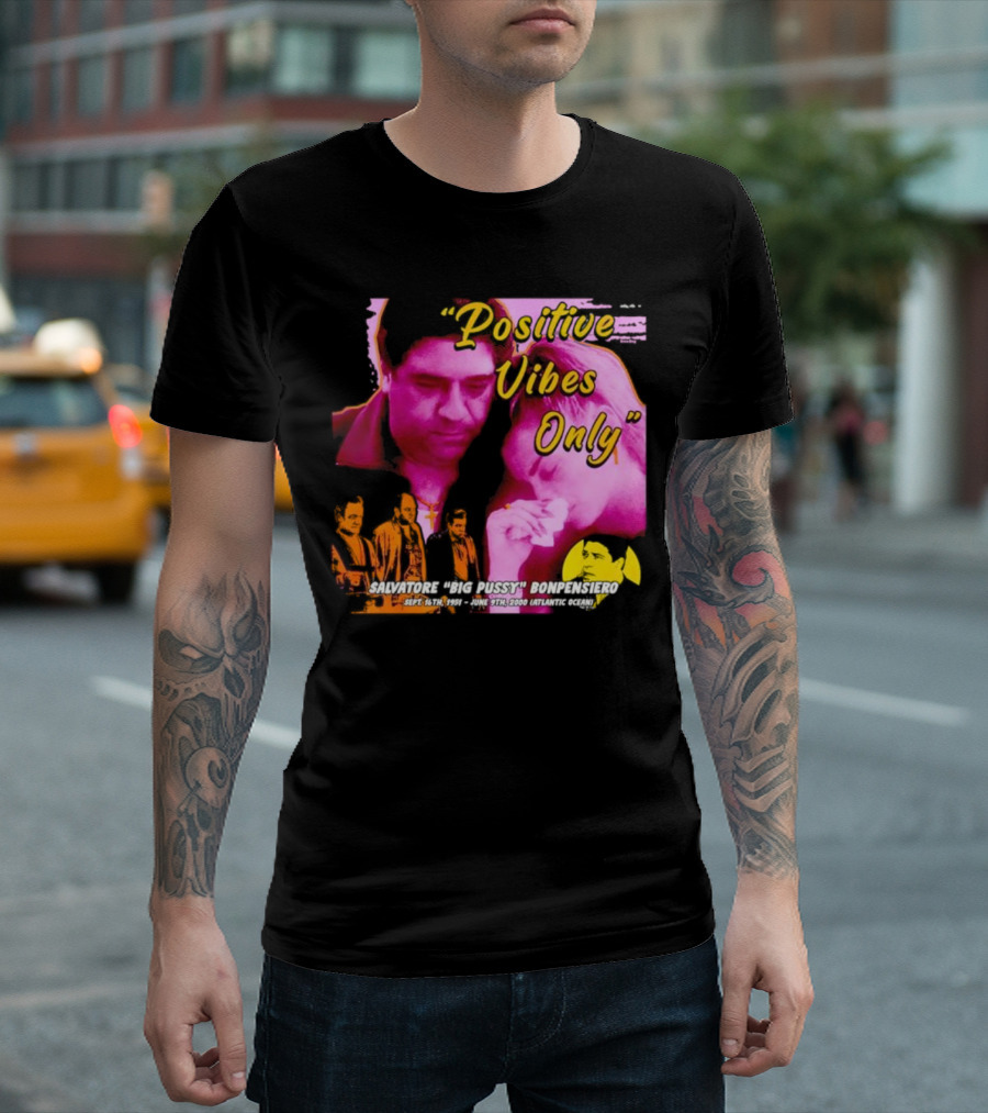 Positive Vibes Only Salvatore Big Pussy Bonpensiero Sopranos T-Shirt