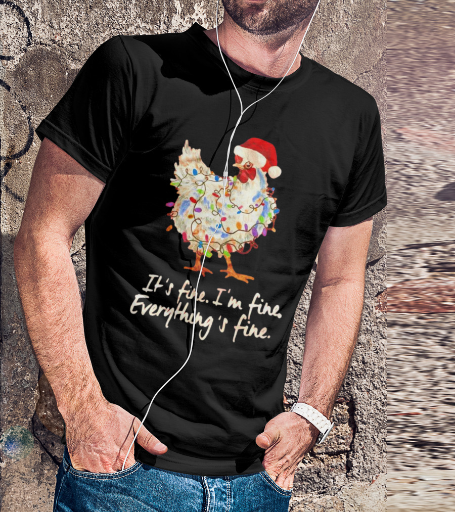 Chicken Wrapped In Christmas Lights And Santa Hat Saying It’s Fine I’m Fine Everything’s Fine T-Shirt