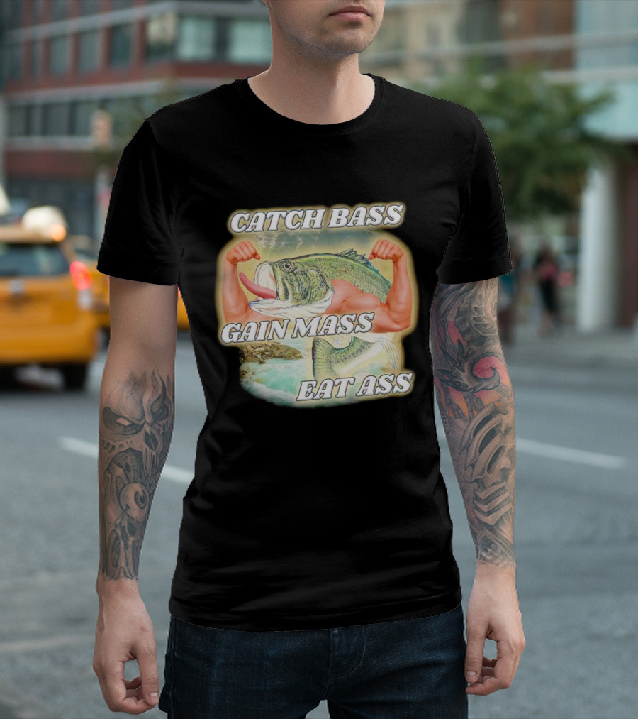 Catch Bass Gain Mass Eat Ass Fish Bodybuilding Humor T-Shirt