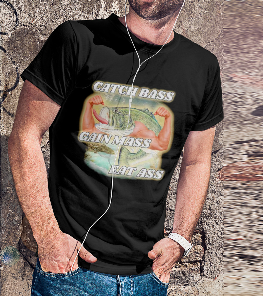 Catch Bass Gain Mass Eat Ass Fish Bodybuilding Humor T-Shirt