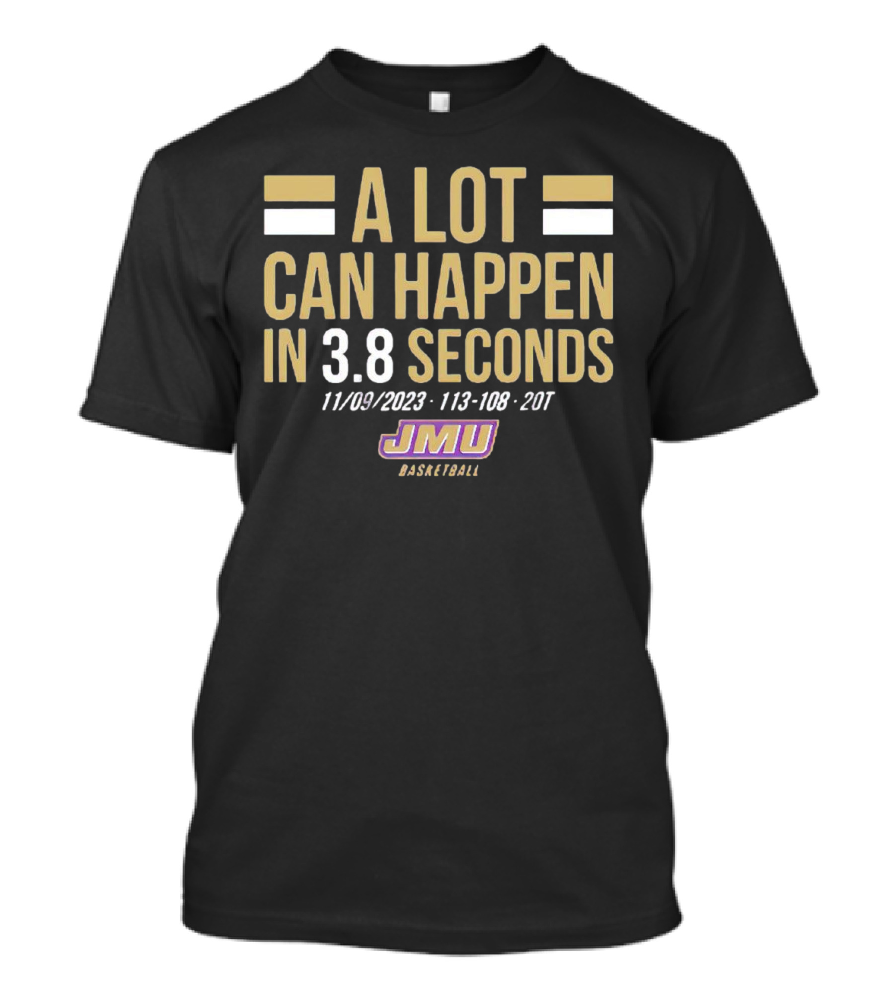 A Lot Can Happen In 3.8 Seconds 11/09/2023 113-108 2OT JMU Basketball T-Shirt