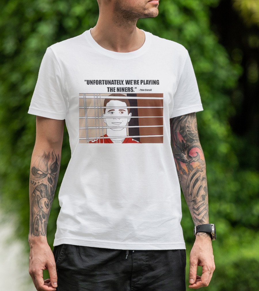 Unfortunately We're Playing The Niners Paul Crewe Prison Bars T-Shirt