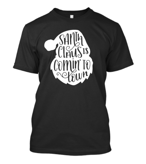 Santa Claus Is Comin' To Town Christmas Santa Hat Holiday Cheer T-Shirt