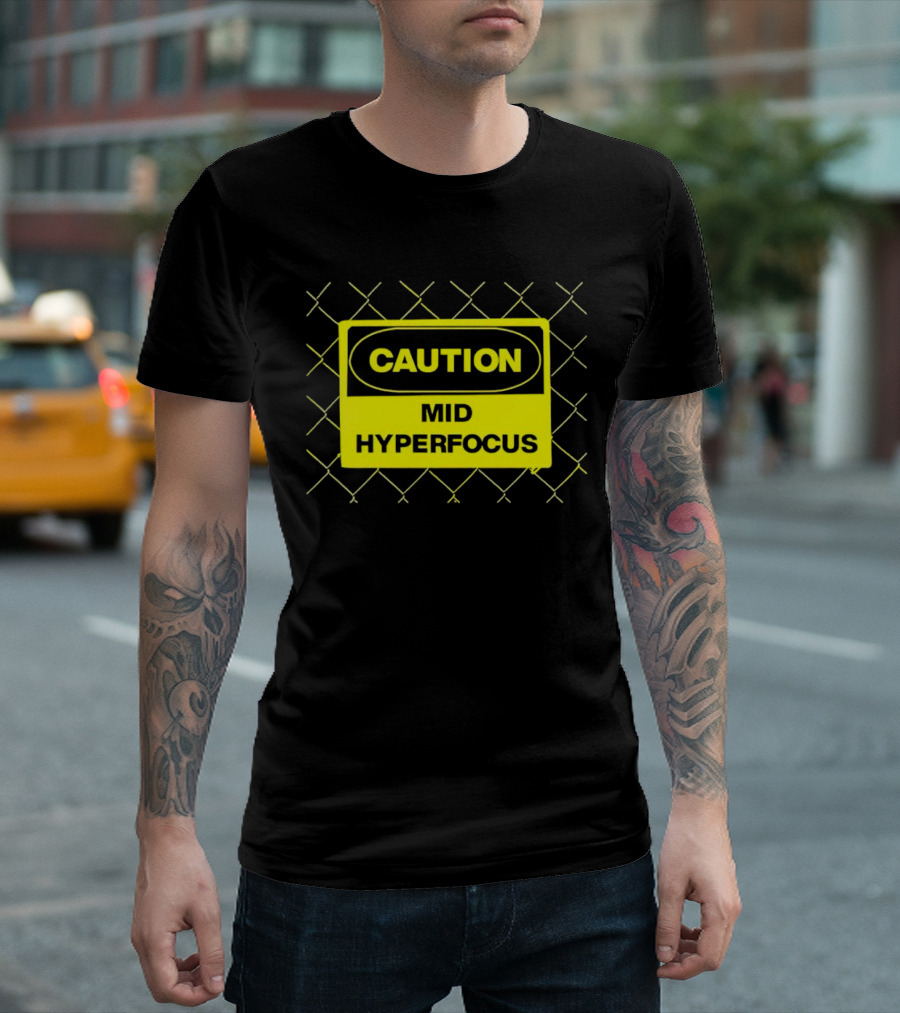 Caution Mid Hyperfocus Sign Warning Text with Fence T-Shirt