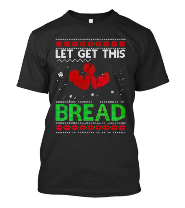 LET GET THIS BREAD Ugly Christmas Sweater Style Muscular Arms T-Shirt
