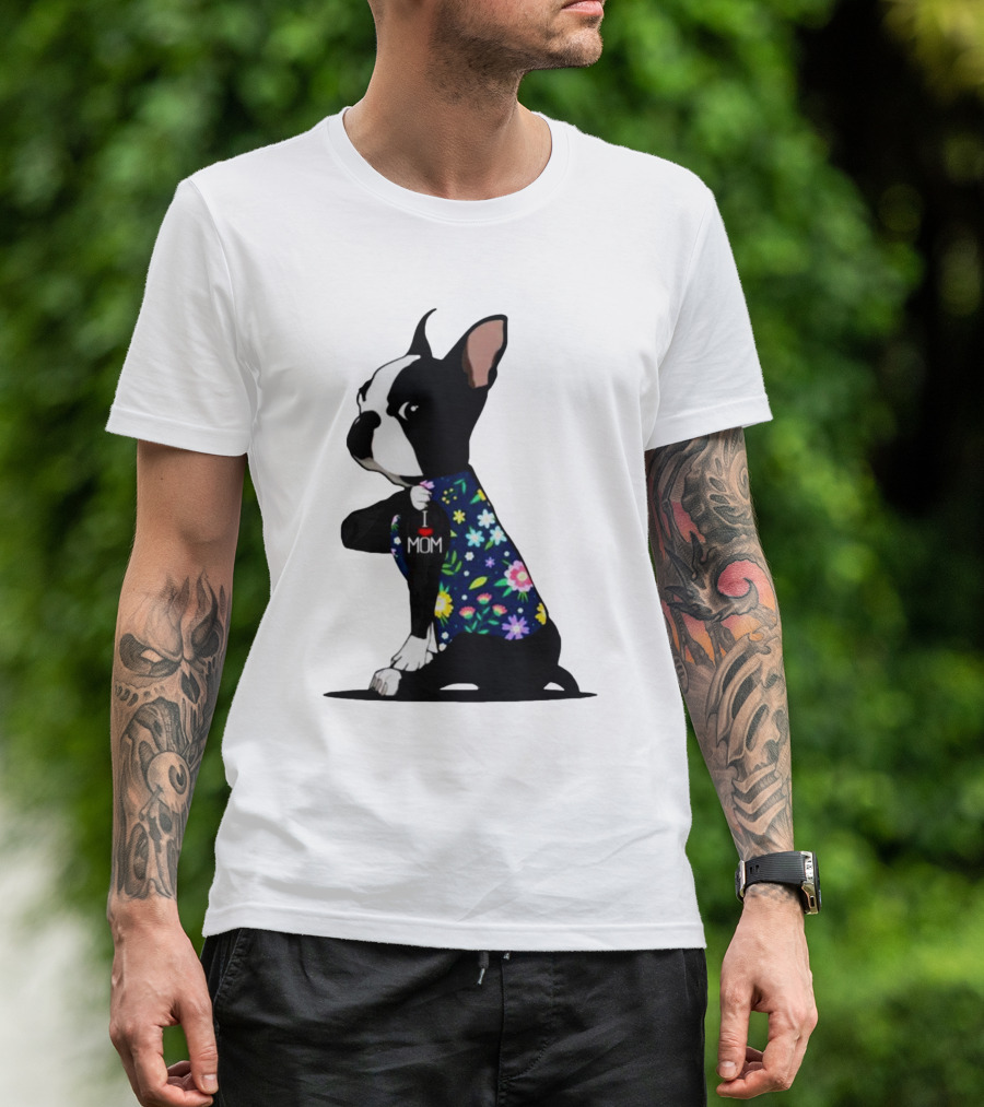 Boston Terrier I Love Mom Flower Tattoos T-Shirt