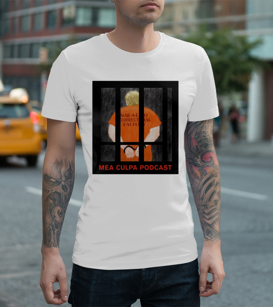 Mango Mussolini Mar-a-Lago Correctional Facility Mea Culpa Podcast T-Shirt