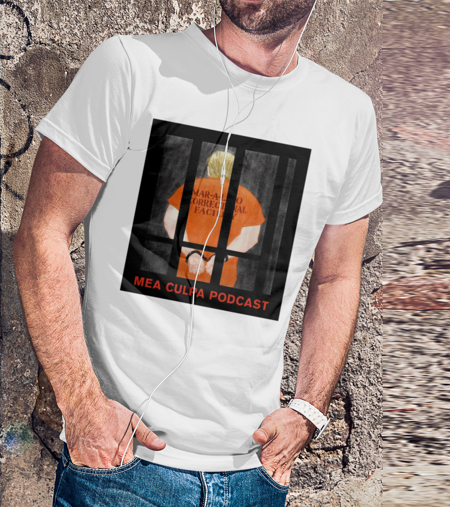 Mango Mussolini Mar-a-Lago Correctional Facility Mea Culpa Podcast T-Shirt