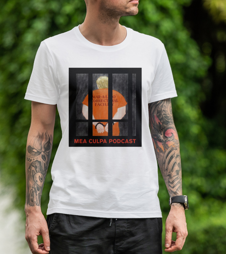Mango Mussolini Mar-a-Lago Correctional Facility Mea Culpa Podcast T-Shirt