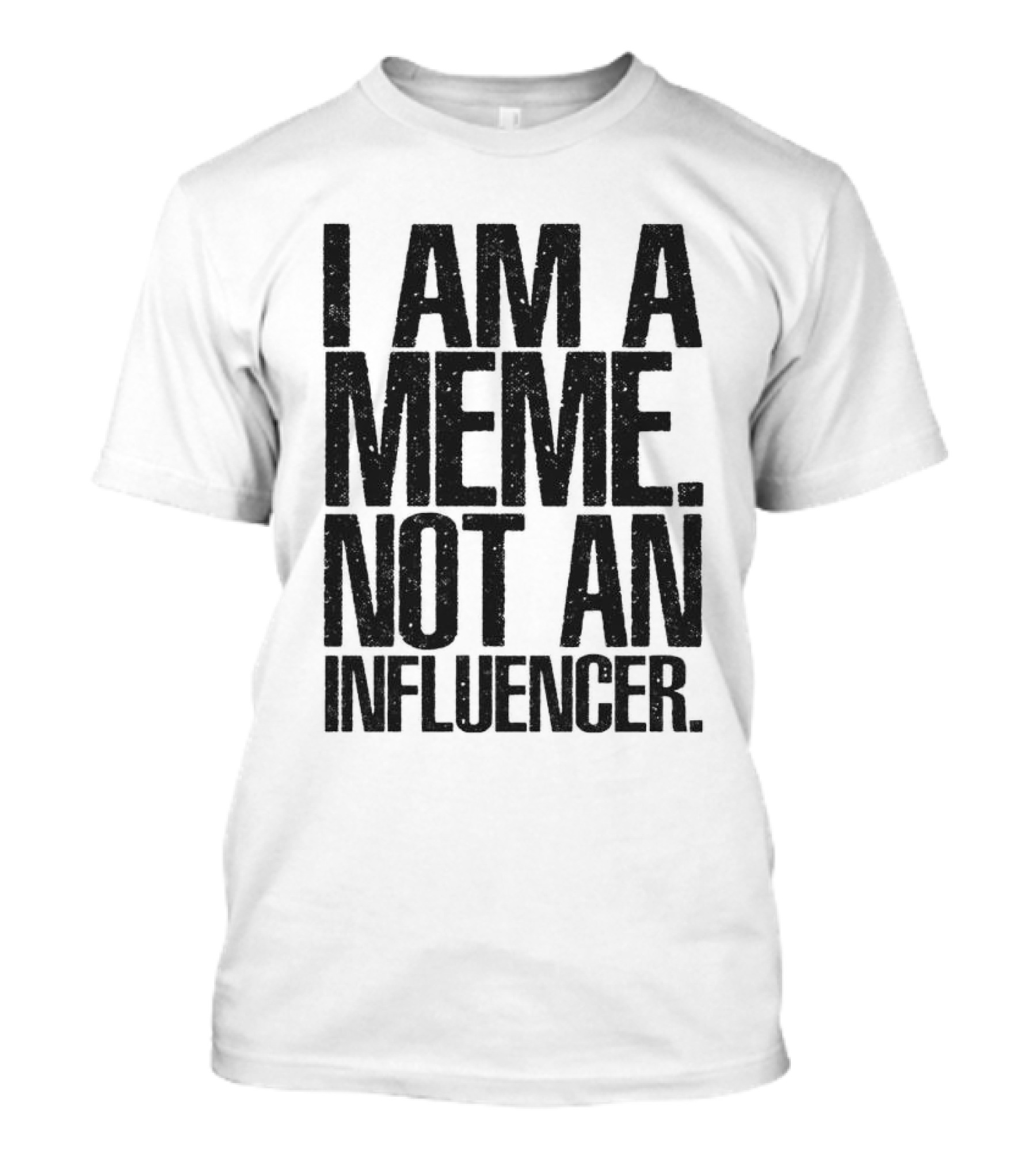 I Am A Meme Not An Influencer T-Shirt