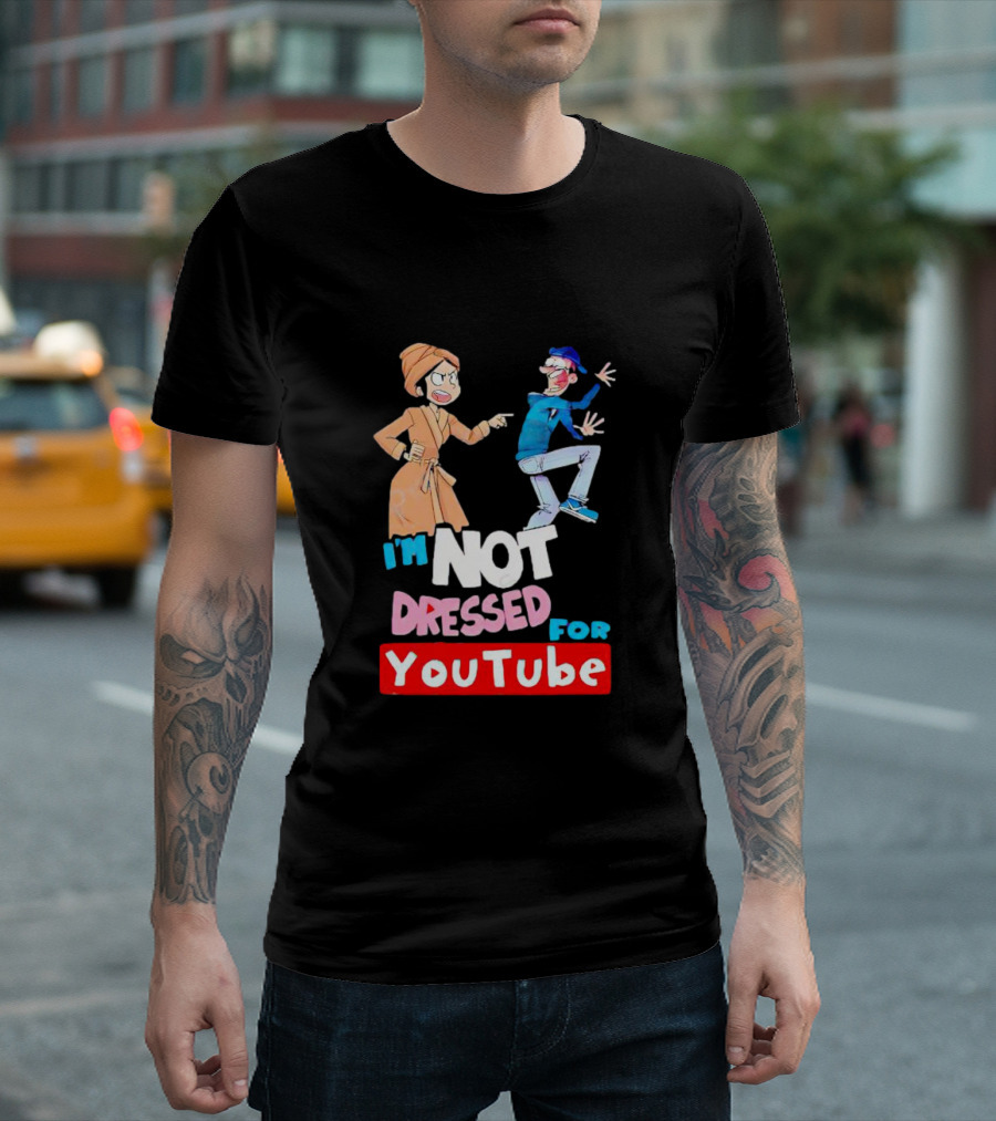 I'm Not Dressed for YouTube Cartoon Characters Interaction T-Shirt