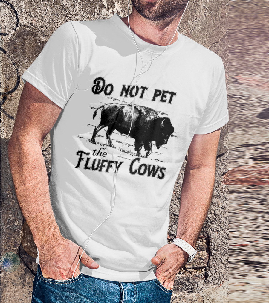 Do Not Pet The Fluffy Cows Bison Warning Wildlife Humor T-Shirt
