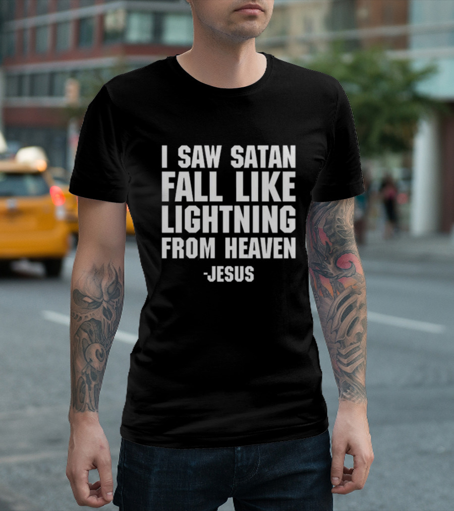 I Saw Satan Fall Like Lightning From Heaven Jesus T-Shirt