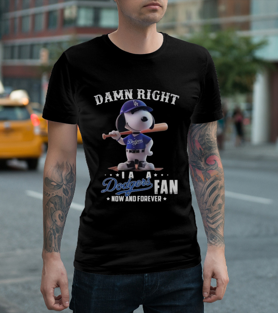 Damn Right I Am A Dodgers Fan Now And Forever Los Angeles Dodgers Snoopy T-Shirt