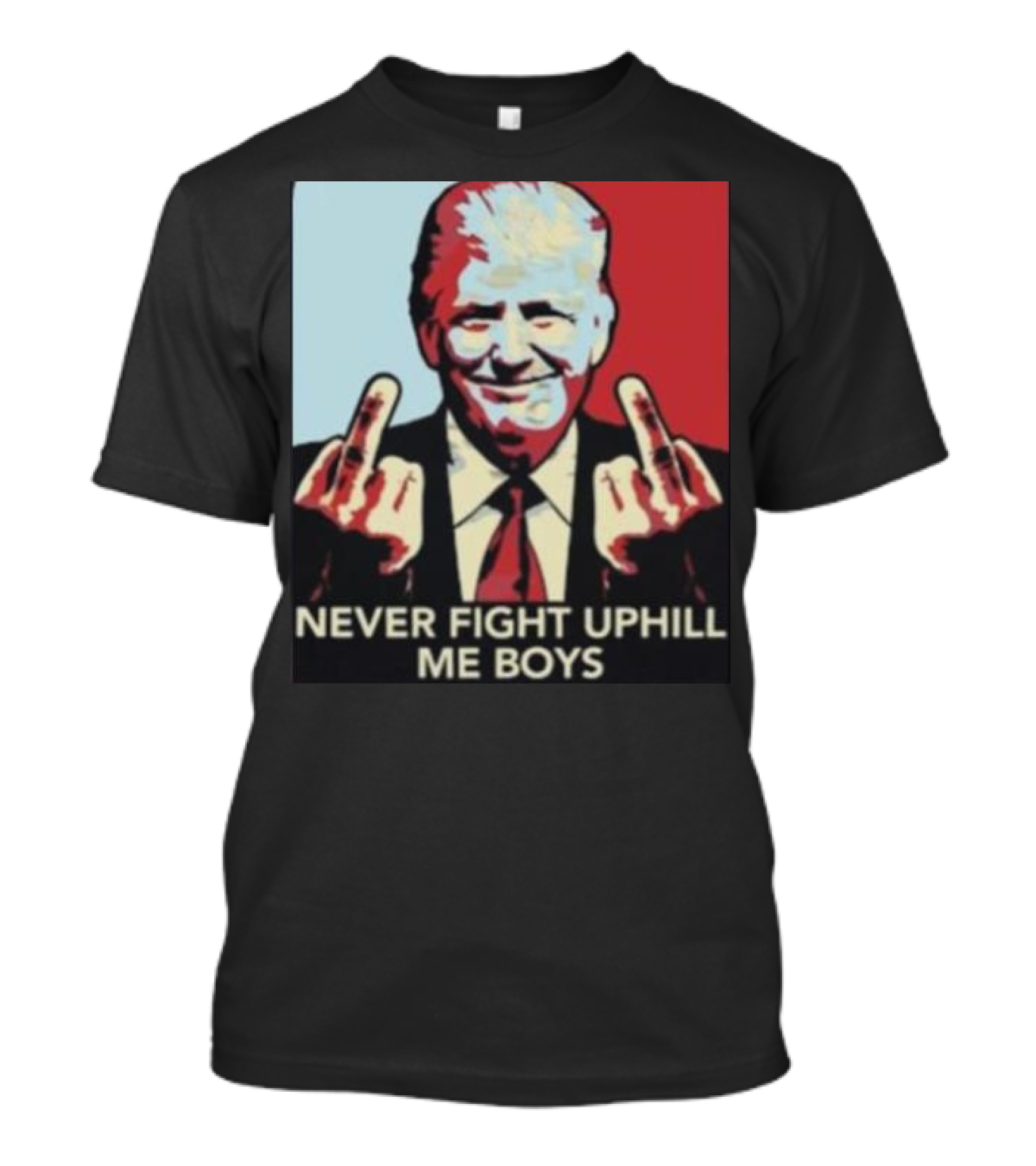 Never Fight Uphill Me Boys Trump Ladies Boyfriend T-Shirt