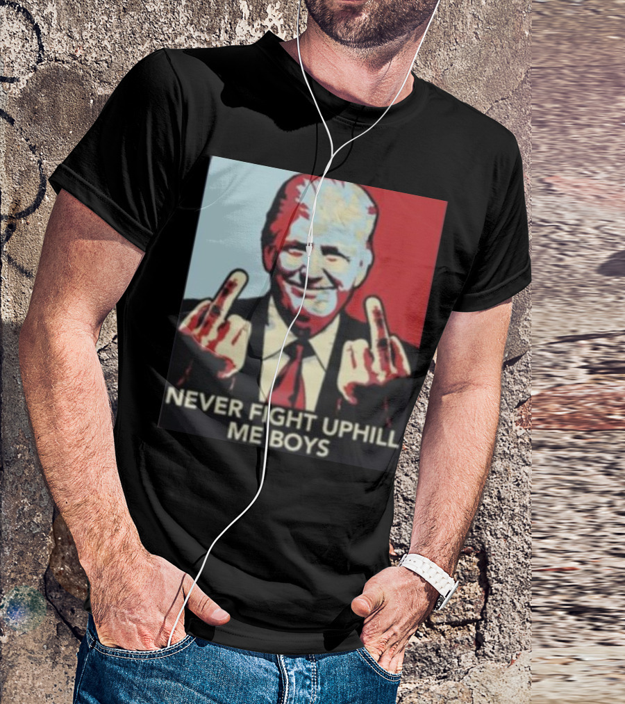 Never Fight Uphill Me Boys Trump Ladies Boyfriend T-Shirt
