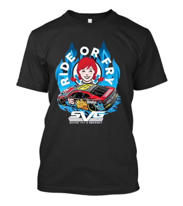 Ride Or Fry Wendy’s Talladega Shane Van Gisbergen SVG NASCAR Racing Car T-Shirt