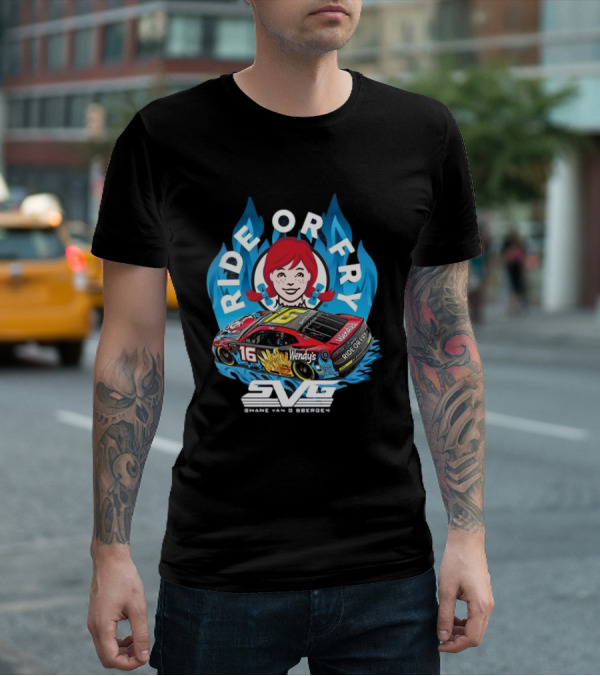 Ride Or Fry Wendy’s Talladega Shane Van Gisbergen SVG NASCAR Racing Car T-Shirt