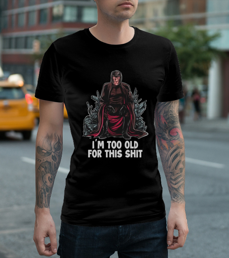 I'm Too Old for This Shit Magneto Seated Amidst Rubble T-Shirt