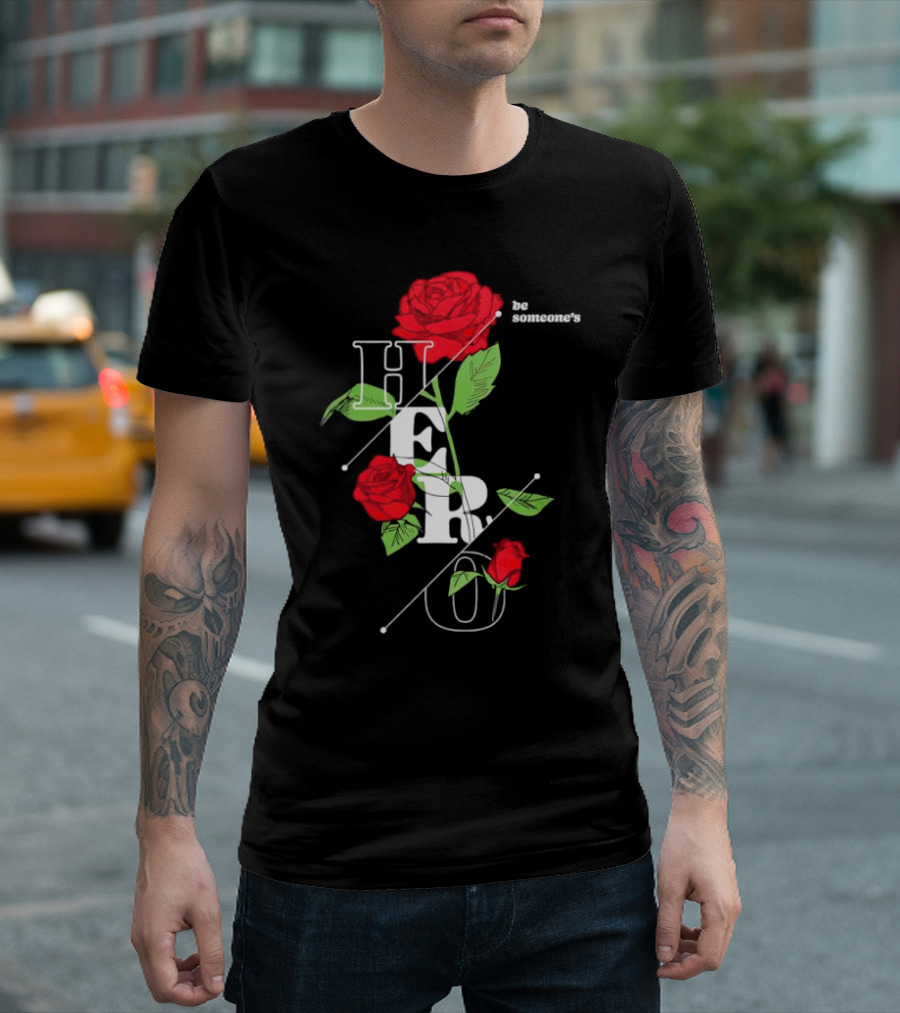 Be Someone's Hero Rose Floral Typography T-Shirt