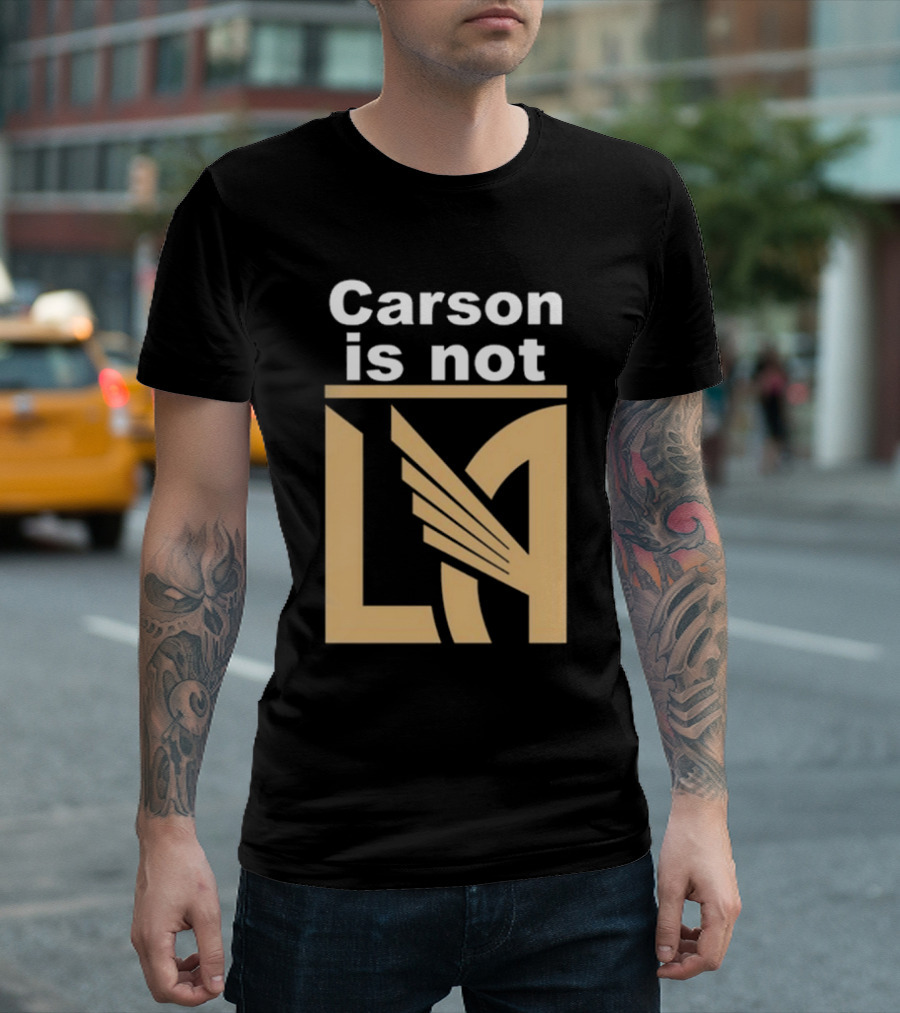 Carson Is Not LA LAFC T-Shirt