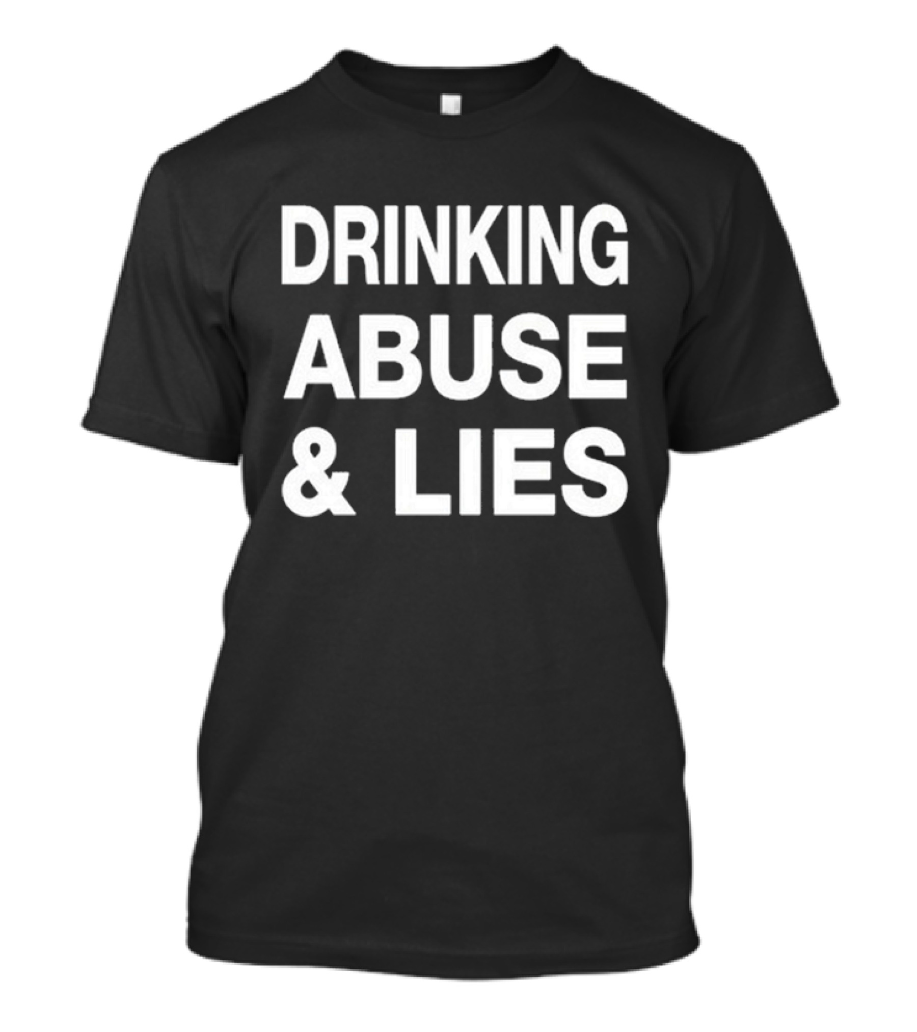 Drinking Abuse And Lies T-Shirt