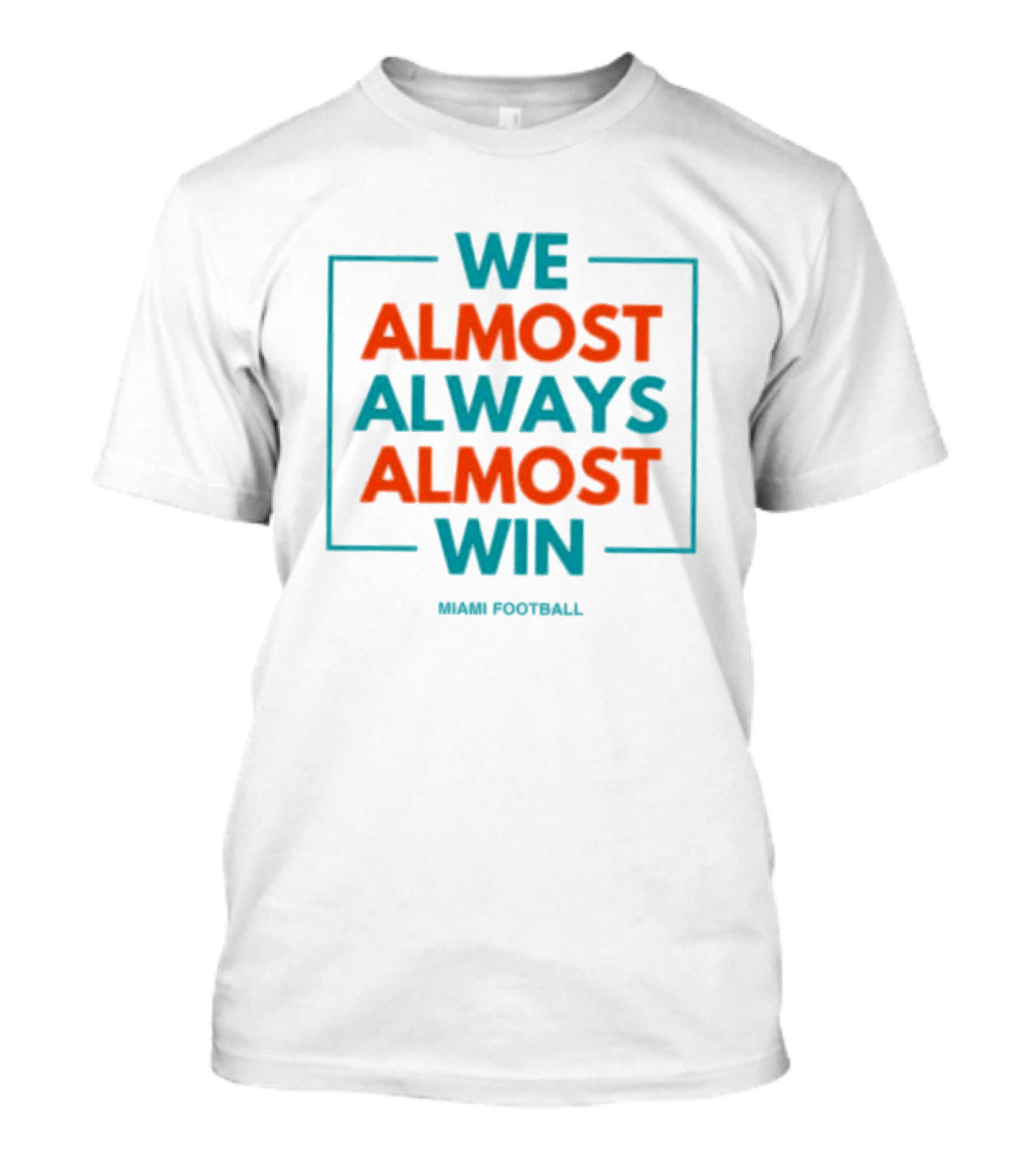 We Almost Always Almost Win Miami Football 2024 Miami Dolphins T-Shirt