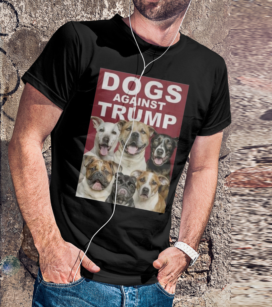 DOGS AGAINST TRUMP T-Shirt