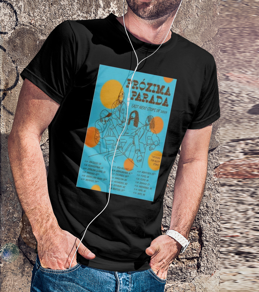 PRÓXIMA PARADA Last Next Stops Of 2024 Tour With Alien Stone Venues And Dates T-Shirt