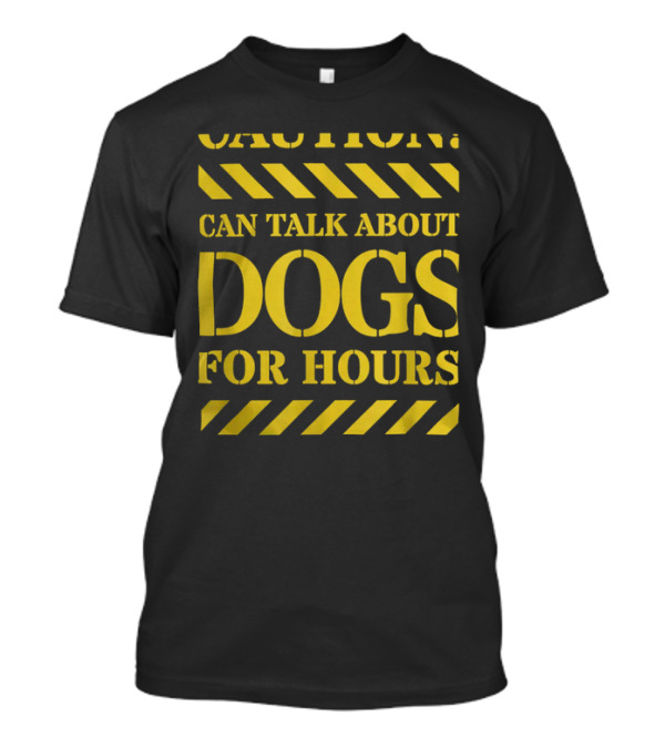 Caution Can Talk About Dogs For Hours Dog Lovers T-Shirt