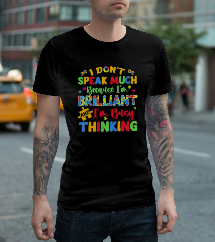 I Don't Speak Much Because I'm Brilliant And I'm Busy Thinking Puzzle Pieces T-Shirt