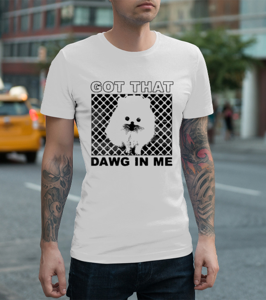 Got That Dawg In Me Pomeranian T-Shirt