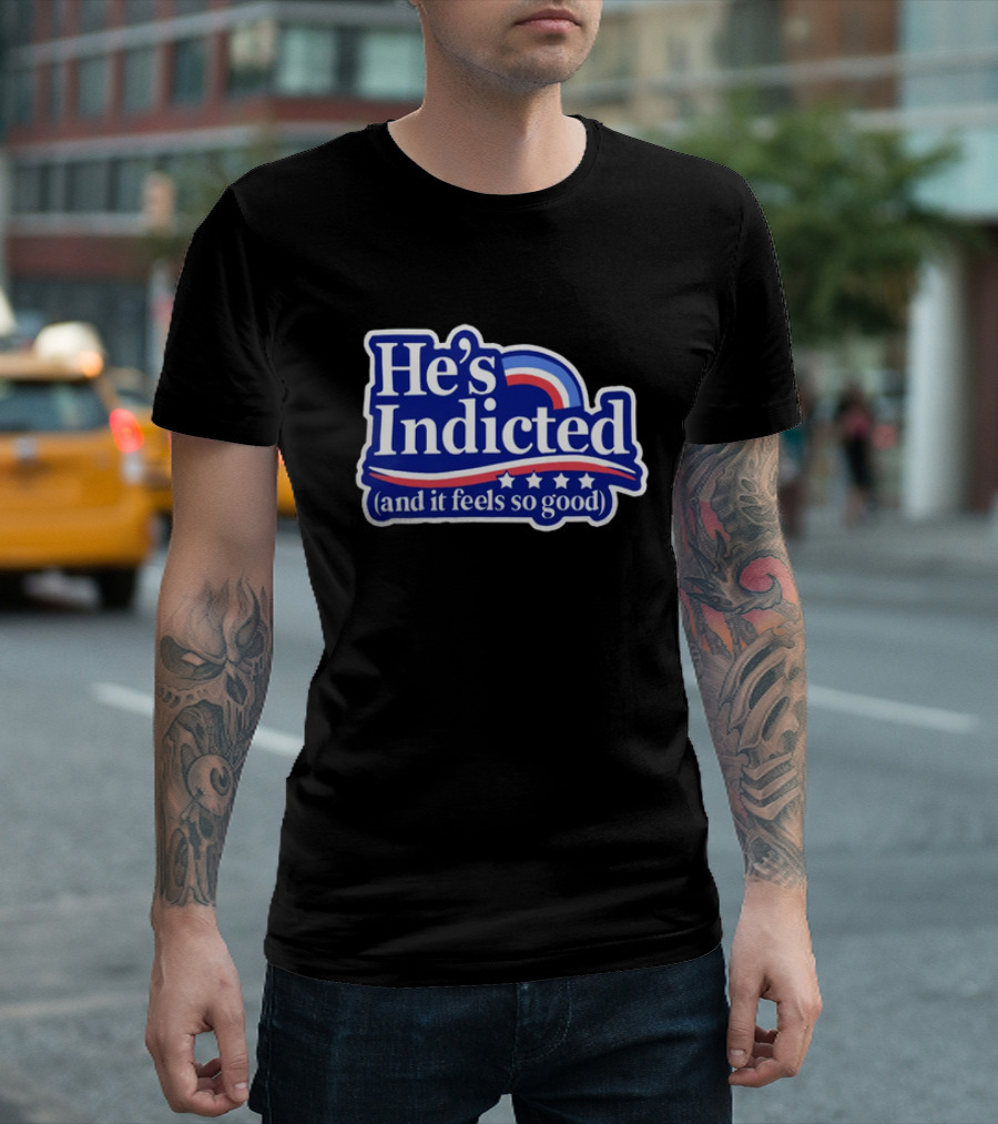 He's Indicted (And It Feels So Good) T-Shirt