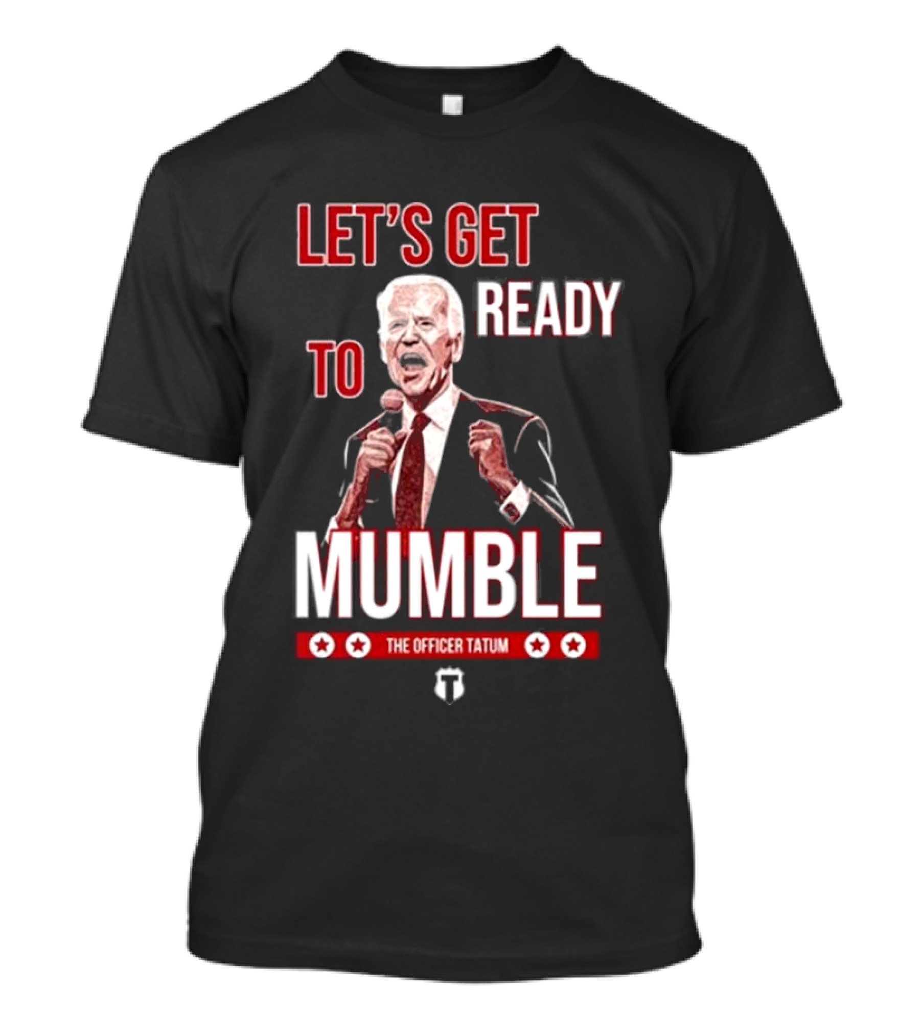Let's Get Ready To Mumble The Officer Tatum Biden T-Shirt
