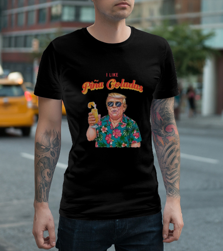 Caricature Trump I Like Piña Coladas Tropical T-Shirt