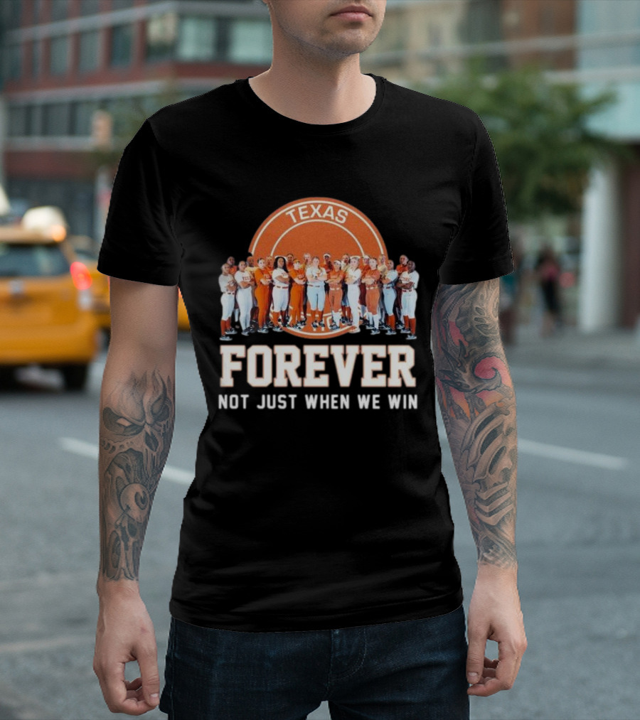 Texas Longhorn Women’s Softball Team Forever Not Just When We Win T-Shirt
