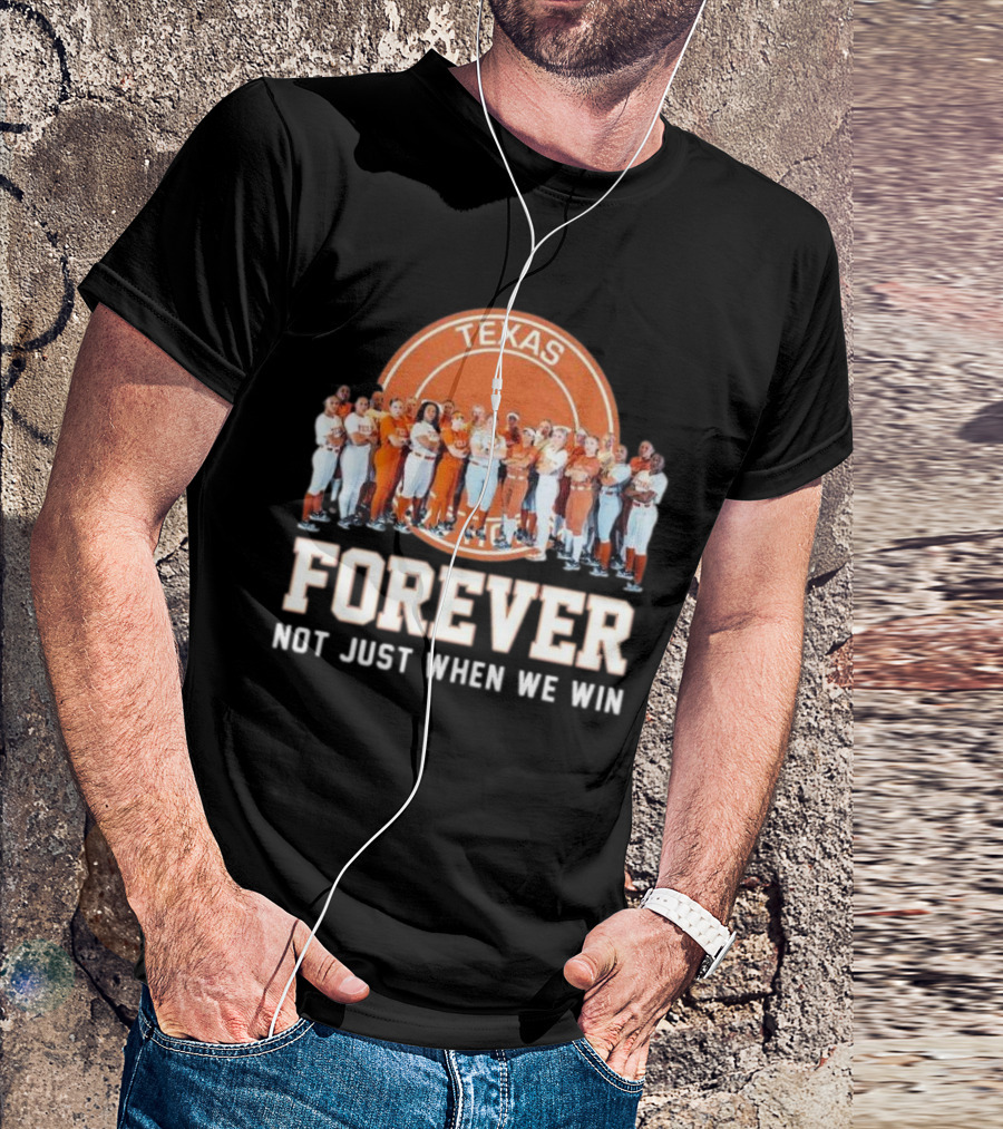 Texas Longhorn Women’s Softball Team Forever Not Just When We Win T-Shirt