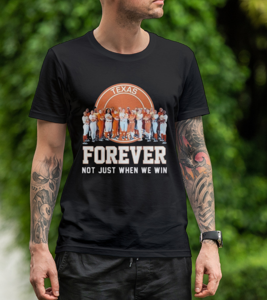 Texas Longhorn Women’s Softball Team Forever Not Just When We Win T-Shirt