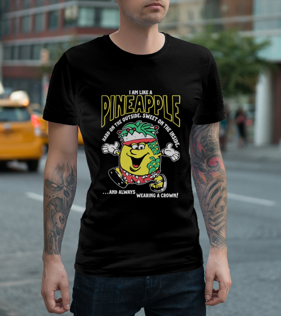 I Am Like A Pineapple Hard On The Outside Sweet On The Inside And Always Wearing A Crown Cartoon Character T-Shirt