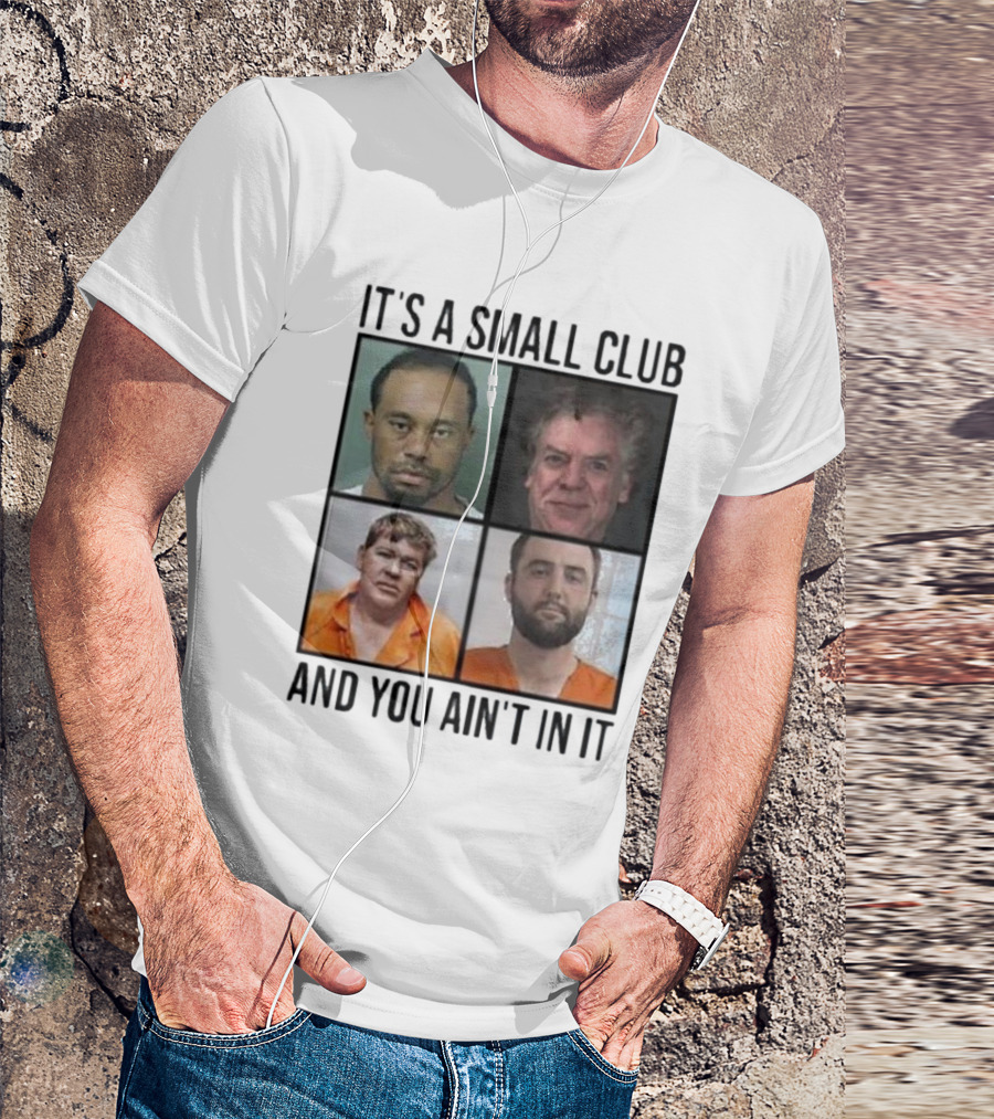 Scottie Scheffler Tiger Woods John Daly Shooter Mcgavin It’s A Small Club And You Ain’t In It T-Shirt
